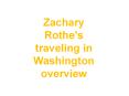 Zachary Rothe's traveling in Washington overview PowerPoint PPT Presentation