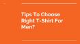 Tips To Choose Right T-Shirt For Men? PowerPoint PPT Presentation