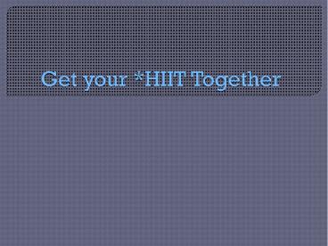 Get your *HIIT Together (1)