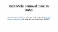 Best Mole Removal Clinic in Dubai PowerPoint PPT Presentation