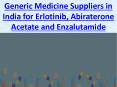 Generic Medicine Suppliers in India for Erlotinib, Abiraterone Acetate and Enzalutamide Medicines