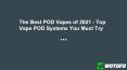 The Best POD Vapes of 2021 - Top Vape POD Systems You Must Try PowerPoint PPT Presentation