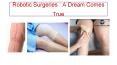 Robotic Surgeries : A Dream Comes True PowerPoint PPT Presentation