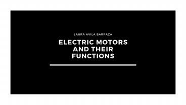Electric Motors & Their Functions - Laura Avila Barraza