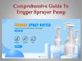 Comprehensive Guide To Trigger Sprayer Pump PowerPoint PPT Presentation