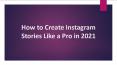 How to Create the Perfect Instagram Story in 2021 PowerPoint PPT Presentation