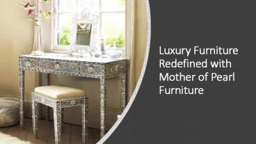 Luxury Furniture Redefined with Mother of Pearl Furniture