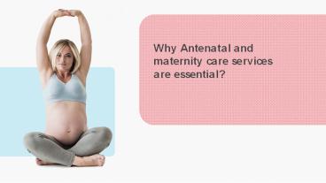 Why Antenatal and Maternal care is essential? presentation | free to ...