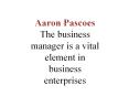 PPT - Aaron Pascoes | The business manager is a vital element in business enterprises PowerPoint PPT Presentation