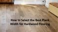 How to Select the Best Plank Width for Hardwood Flooring PowerPoint PPT Presentation