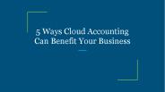 5 Ways Cloud Accounting Can Benefit Your Business