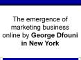 The emergence of marketing business online by George Dfouni in New York PowerPoint PPT Presentation