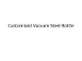 Customised Vacuum Steel Bottle PowerPoint PPT Presentation