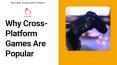 Why Cross Platform Games Are Popular PowerPoint PPT Presentation