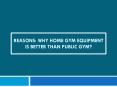 Reasons: Why Home Gym Equipment is better than Public Gym? PowerPoint PPT Presentation