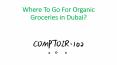 Where To Go For Organic Groceries in Dubai? PowerPoint PPT Presentation