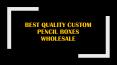 Best quality Custom Pencil Boxes Wholesale PowerPoint PPT Presentation