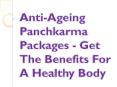 Anti-Ageing Panchkarma Packages - Get The Benefits For A Healthy Body PowerPoint PPT Presentation