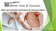 How can I prevent recurrence of varicose veins