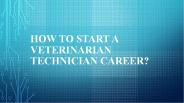 How to Start a Veterinarian Technician Career?