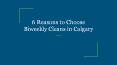 6 Reasons to Choose Biweekly Cleans in Calgary PowerPoint PPT Presentation