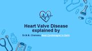 Heart Valvular Disease explained by Cardiologist in Delhi