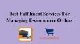 Best Fulfilment Services For Managing Ecommerce Orders PowerPoint PPT Presentation