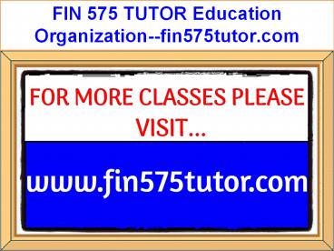 FIN 575 TUTOR Education Organization--fin575tutor.com