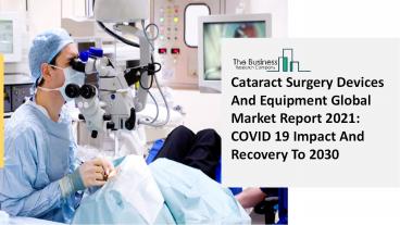 Cataract Surgery Devices And Equipment Market Industry Analysis, Size, Share, Trends, Growth and Forecast 2021 - 2030