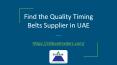 Find the Quality Timing Belts Supplier in UAE PowerPoint PPT Presentation
