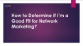 How to Determine If I’m a Good Fit for Network Marketing? PowerPoint PPT Presentation