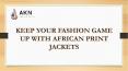 Keep Your Fashion Game Up with African Print Jackets PowerPoint PPT Presentation