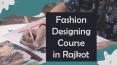 Fashion Designing Course in Rajkot PowerPoint PPT Presentation