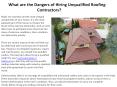 What are the Dangers of Hiring Unqualified Roofing Contractors? PowerPoint PPT Presentation