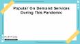 Popular On Demand Services During This Pandemic PowerPoint PPT Presentation