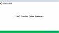 Top 5 Trending Online Businesses PowerPoint PPT Presentation
