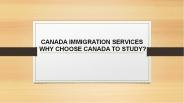 CANADA IMMIGRATION SERVICES  WHY CHOOSE CANADA TO STUDY?
