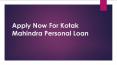 Do You Need Personal Loan? Apply Now For Kotak Mahindra Personal Loan PowerPoint PPT Presentation