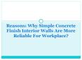Reasons: Why Simple Concrete Finish Interior Walls are more reliable for workplace? PowerPoint PPT Presentation