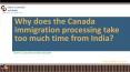 Why does the Canada immigration processing take too much time from India? PowerPoint PPT Presentation