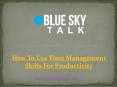 How To Use Time Management Skills For Productivity PowerPoint PPT Presentation