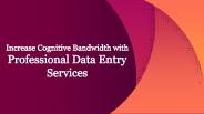 Increase Cognitive Bandwidth with Professional Data Entry Services