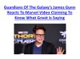 James Gunn Reacts To Marvel Video Claiming To Know What Groot Is Saying PowerPoint PPT Presentation