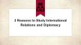 3 Reasons to study International Relations and Diplomacy PowerPoint PPT Presentation