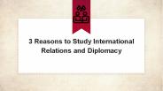 3 Reasons to study International Relations and Diplomacy