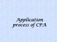 APPLICATION PROCESS OF CPA PowerPoint PPT Presentation