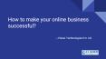 How to make your online business successful? PowerPoint PPT Presentation
