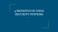 4 BENEFITS OF HIGH SECURITY SYSTEMS PowerPoint PPT Presentation
