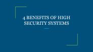 4 BENEFITS OF HIGH SECURITY SYSTEMS