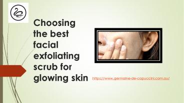 Choosing the best facial exfoliating scrub for glowing skin (1)
